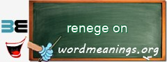 WordMeaning blackboard for renege on